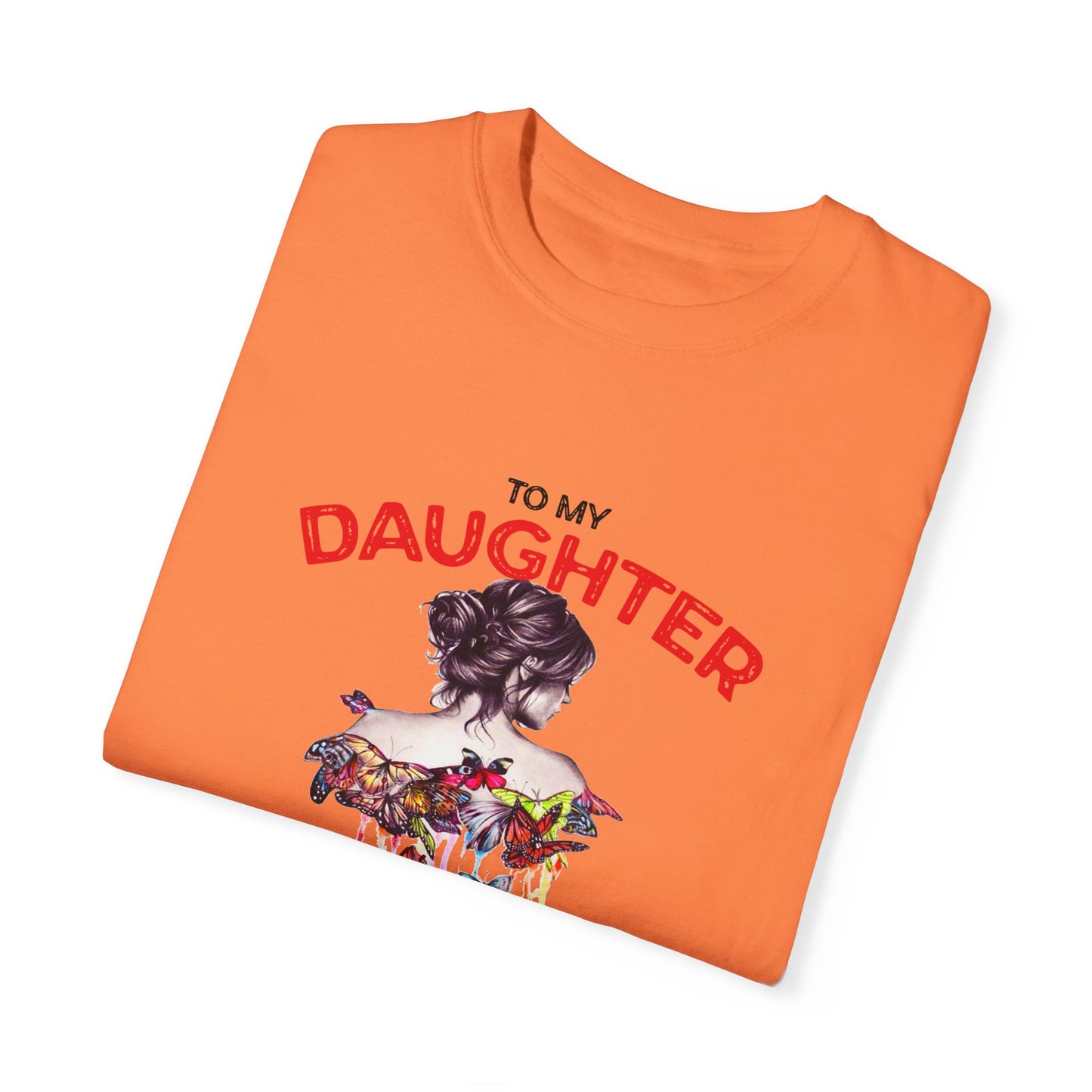 To My Daughter | Unisex Garment-Dyed T-shirt