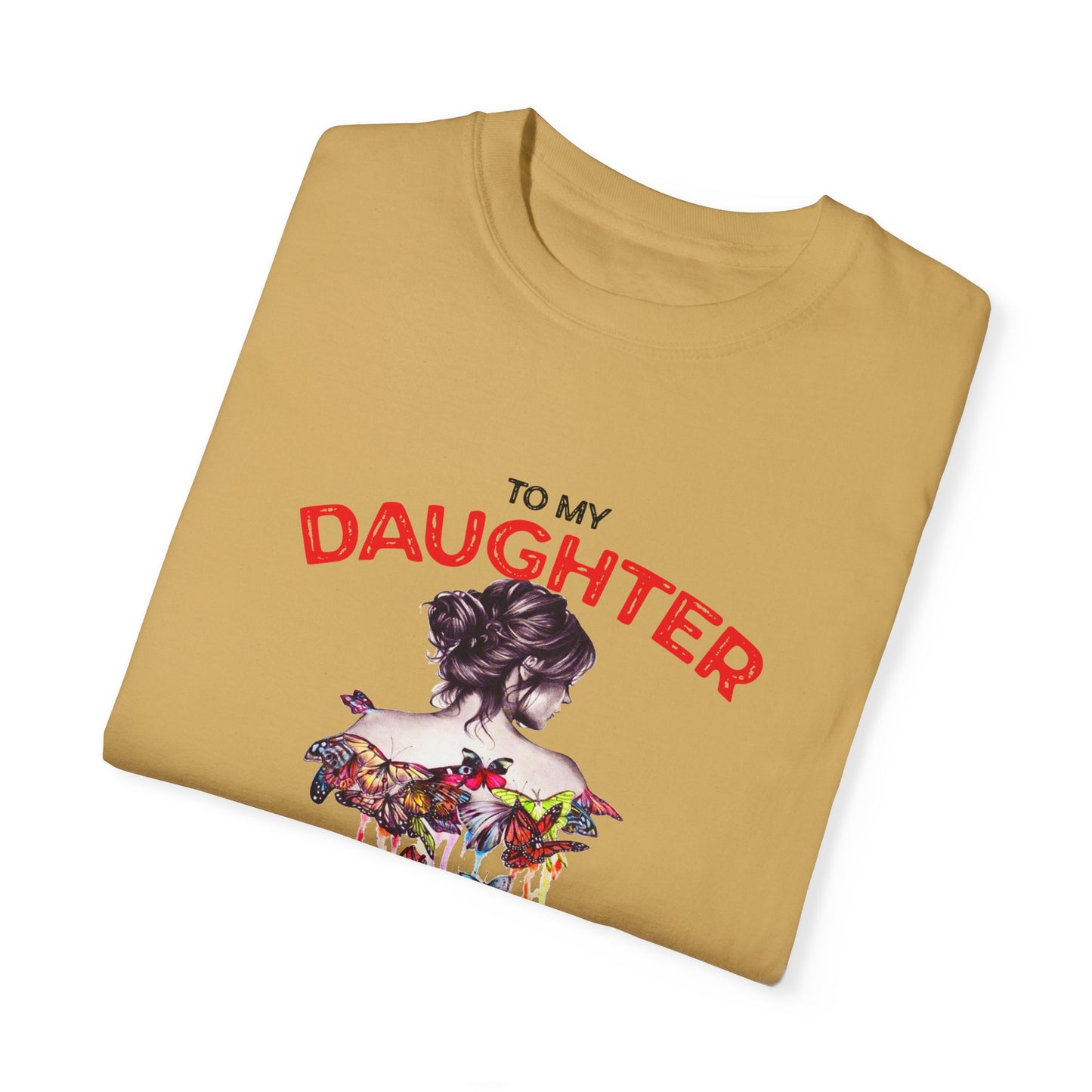 To My Daughter | Unisex Garment-Dyed T-shirt